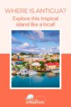 A vibrant image of a harbor in Antigua, with colorful buildings and boats. The text reads: "WHERE IS ANTIGUA? Explore this tropical island like a local!" and includes "EVERYDAY wanderer" at the bottom.