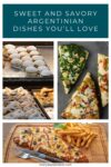 A collage of Argentinian dishes: powdered sugar-coated pastries, slices of vegetable-topped pizza, powdered dough pastries, and a pizza with fries. Text reads, "Sweet and Savory Argentinian Dishes You'll Love.