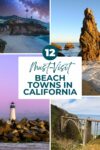 A collage of various beach towns in California with prominent coastal features such as cliffs, a lighthouse, a bridge, and rock formations. Text overlay reads, "12 Must-Visit Beach Towns in California.