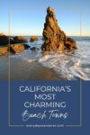 Rock formations at the shore with waves at sunset. Text overlay reads, "California's Most Charming Beach Towns," and website URL, "everydaywanderer.com" at the bottom.