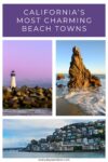 Collage of California beach towns, featuring a lighthouse at dusk, a lone rock formation in the sea, and a coastal town built on a hillside. Text reads "California's Most Charming Beach Towns.