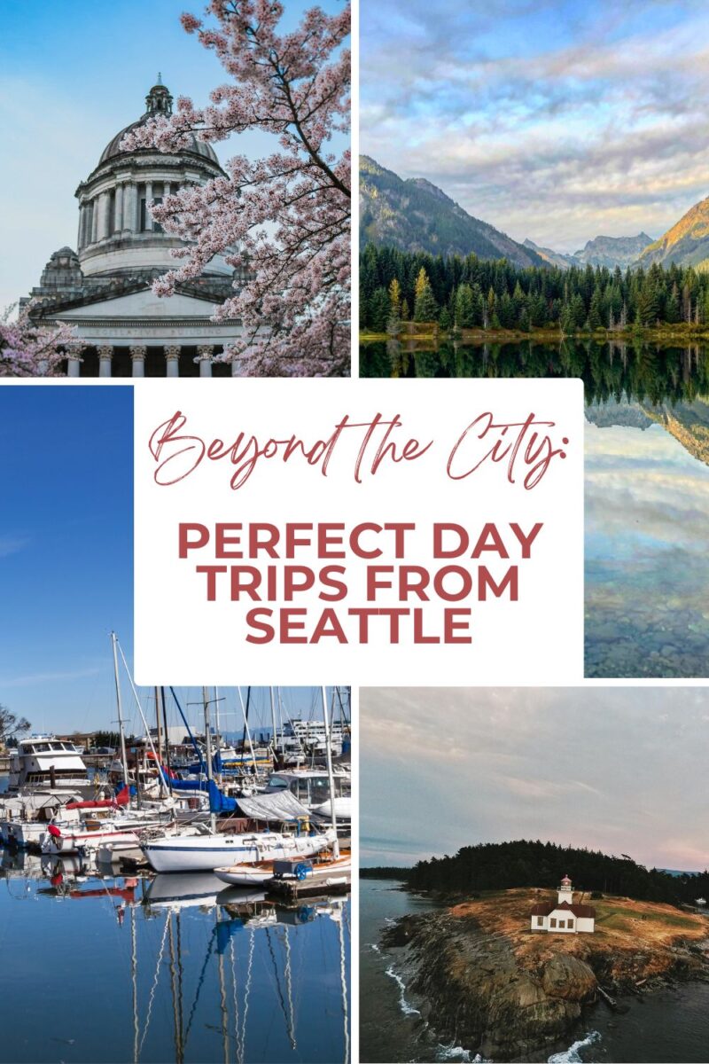 Collage of Seattle day trip destinations: a government building with cherry blossoms, a mountain lake, a marina with boats, and a coastal lighthouse. Text overlay reads "Perfect Day Trips from Seattle.