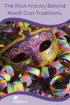 A purple and gold Mardi Gras mask surrounded by colorful streamers, with text reading "The Rich History Behind Mardi Gras Traditions.