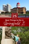 Top: Historic building with a domed roof in Springfield, IL. Bottom: Adult lifting a child to touch a statue of Abraham Lincoln's face. Text overlay: "25 Best Things to Do in Springfield, IL.