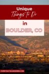 Scenic view of Boulder, CO with mountainous backdrop under text reading "Unique Things to Do in Boulder, CO.