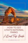 Image of Delicate Arch in Arches National Park at sunset with text overlay: "How to See Utah's National Parks: A Road Trip Guide" and "everydaywanderer.com".