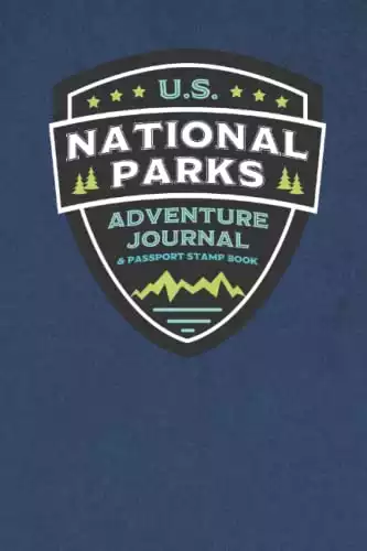 U.S. National Parks Adventure Journal & Passport Stamp Book: National Parks Map, Adventure Log, and Passport Book for Kids, Teens, Adults, and Seniors