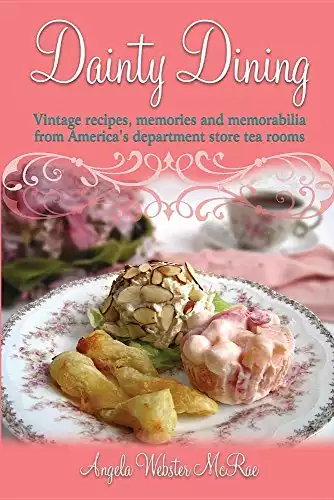 Dainty Dining: Vintage recipes, memories and memorabilia from America's department store tea rooms