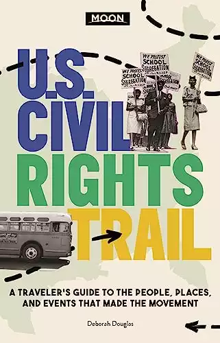 Moon U.S. Civil Rights Trail: A Traveler's Guide to the People, Places, and Events that Made the Movement (Travel Guide)
